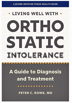 “The OI Guy”: Peter Rowe MD on “Living Well with Orthostatic Intolerance” in ME/CFS, POTS and Long COVID: A Book Review and Talk